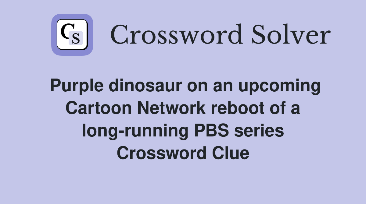 Purple dinosaur on an Cartoon Network reboot of a longrunning